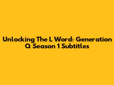 Unlocking The L Word: Generation Q Season 1 Subtitles