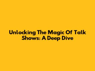 Unlocking The Magic Of Talk Shows: A Deep Dive