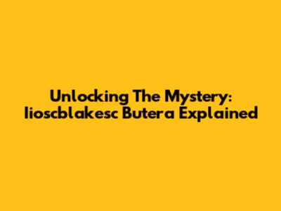 Unlocking The Mystery: Iioscblakesc Butera Explained