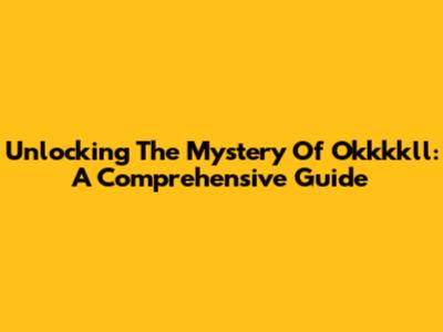Unlocking The Mystery Of Okkkkll: A Comprehensive Guide