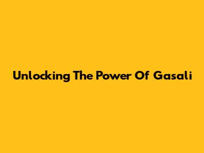Unlocking The Power Of Gasali