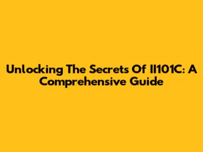 Unlocking The Secrets Of II101C: A Comprehensive Guide