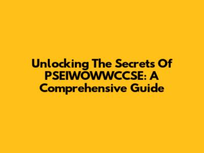 Unlocking The Secrets Of PSEIWOWWCCSE: A Comprehensive Guide
