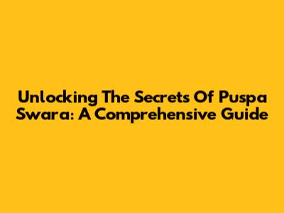 Unlocking The Secrets Of Puspa Swara: A Comprehensive Guide