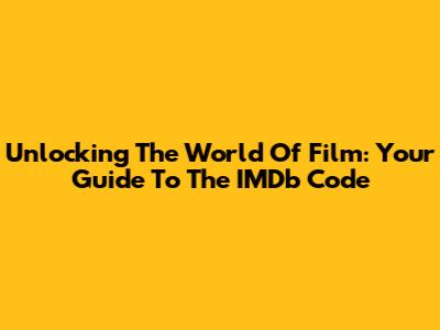 Unlocking The World Of Film: Your Guide To The IMDb Code