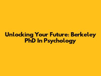Unlocking Your Future: Berkeley PhD In Psychology