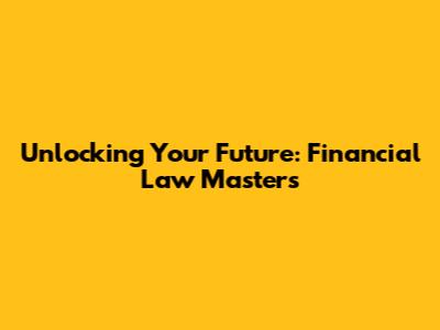 Unlocking Your Future: Financial Law Master's