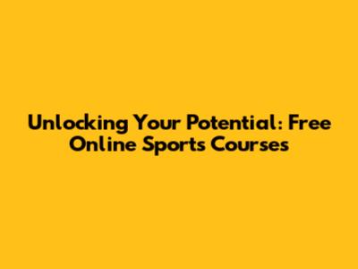 Unlocking Your Potential: Free Online Sports Courses