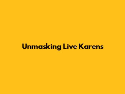 Unmasking Live Karens