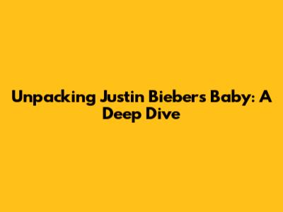 Unpacking Justin Bieber's 'Baby': A Deep Dive
