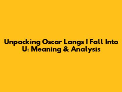 Unpacking Oscar Lang's 'I Fall Into U': Meaning & Analysis