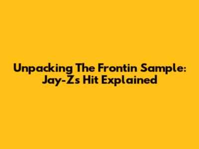 Unpacking The Frontin' Sample: Jay-Z's Hit Explained