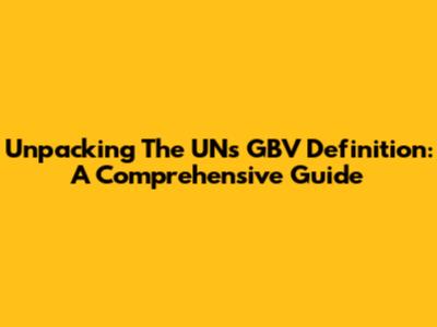 Unpacking The UN's GBV Definition: A Comprehensive Guide