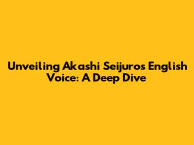 Unveiling Akashi Seijuro's English Voice: A Deep Dive