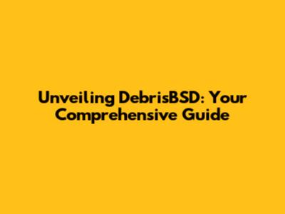 Unveiling DebrisBSD: Your Comprehensive Guide