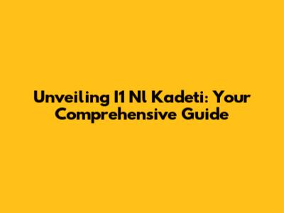 Unveiling I1 Nl Kadeti: Your Comprehensive Guide