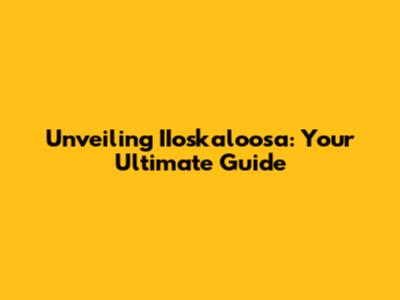 Unveiling IIoskaloosa: Your Ultimate Guide