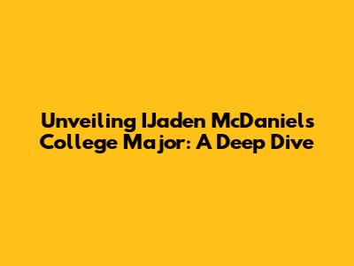 Unveiling IJaden McDaniels' College Major: A Deep Dive