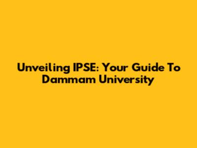 Unveiling IPSE: Your Guide To Dammam University