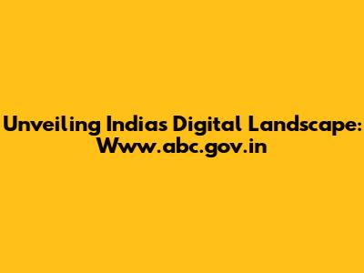 Unveiling India's Digital Landscape: Www.abc.gov.in