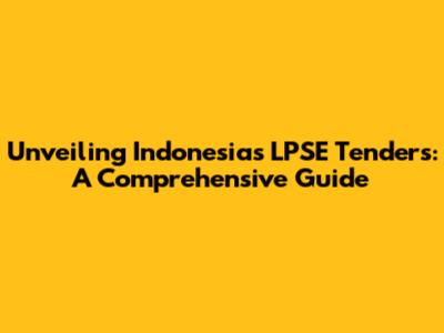 Unveiling Indonesia's LPSE Tenders: A Comprehensive Guide