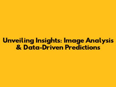 Unveiling Insights: Image Analysis & Data-Driven Predictions
