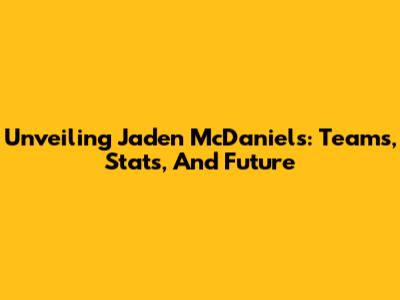 Unveiling Jaden McDaniels: Teams, Stats, And Future