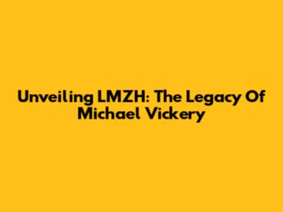 Unveiling LMZH: The Legacy Of Michael Vickery