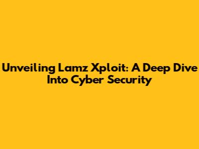 Unveiling Lamz Xploit: A Deep Dive Into Cyber Security
