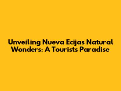 Unveiling Nueva Ecija's Natural Wonders: A Tourist's Paradise