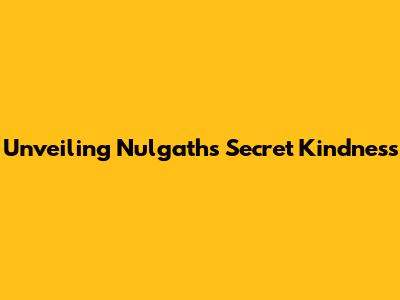 Unveiling Nulgath's Secret Kindness