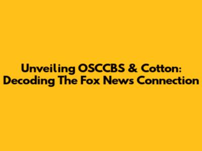 Unveiling OSCCBS & Cotton: Decoding The Fox News Connection