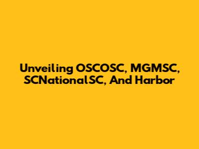 Unveiling OSCOSC, MGMSC, SCNationalSC, And Harbor