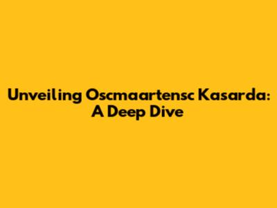 Unveiling Oscmaartensc Kasarda: A Deep Dive