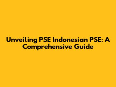Unveiling PSE Indonesian PSE: A Comprehensive Guide
