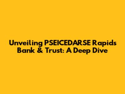 Unveiling PSEICEDARSE Rapids Bank & Trust: A Deep Dive