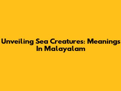 Unveiling Sea Creatures: Meanings In Malayalam