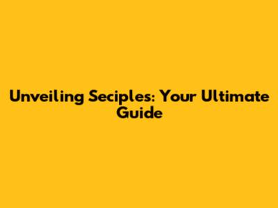 Unveiling Seciples: Your Ultimate Guide