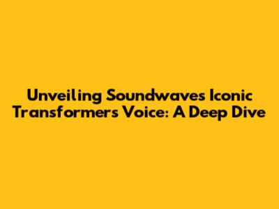 Unveiling Soundwave's Iconic Transformers Voice: A Deep Dive