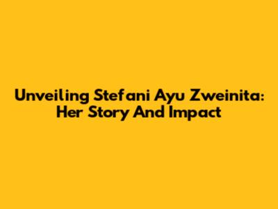 Unveiling Stefani Ayu Zweinita: Her Story And Impact