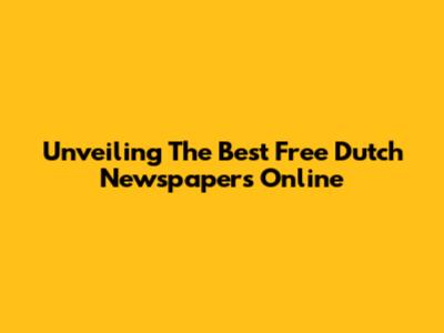 Unveiling The Best Free Dutch Newspapers Online