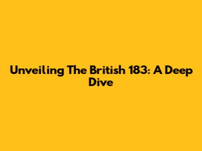 Unveiling The British 183: A Deep Dive