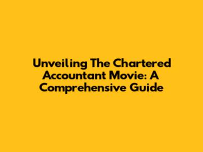 Unveiling The Chartered Accountant Movie: A Comprehensive Guide
