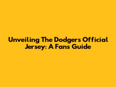 Unveiling The Dodgers' Official Jersey: A Fan's Guide