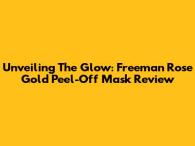 Unveiling The Glow: Freeman Rose Gold Peel-Off Mask Review