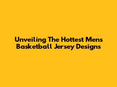 Unveiling The Hottest Men's Basketball Jersey Designs