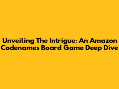 Unveiling The Intrigue: An Amazon Codenames Board Game Deep Dive