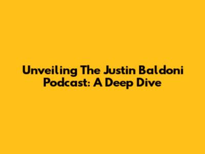 Unveiling The Justin Baldoni Podcast: A Deep Dive