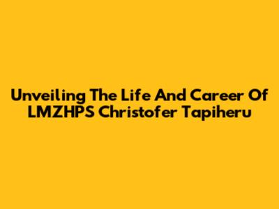 Unveiling The Life And Career Of LMZHPS Christofer Tapiheru