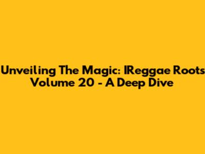 Unveiling The Magic: IReggae Roots Volume 20 - A Deep Dive